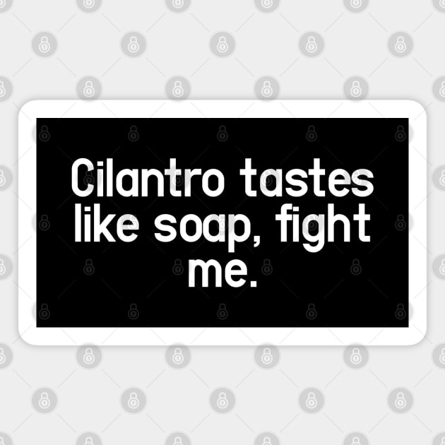 Cilantro Taste - Change My Mind and Unpopular Opinion Magnet by Aome Art